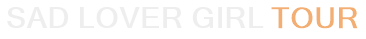 Sad Lover Girl Tour